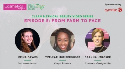 CosmeticsDesign Clean & Ethical Beauty Video Series Episode 5: From farm to face